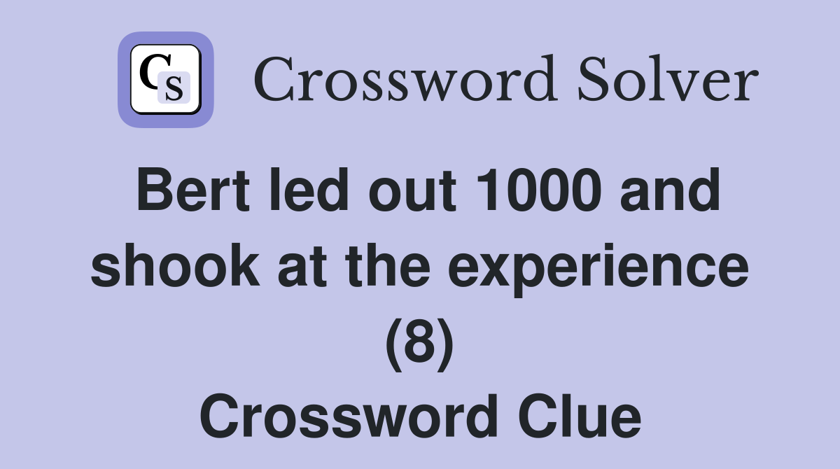 Bert led out 1000 and shook at the experience (8) Crossword Clue